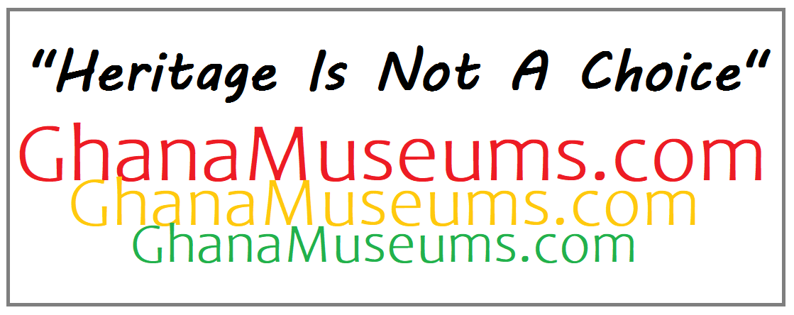 Heritageis not a Choice - GhanaMuseums.com